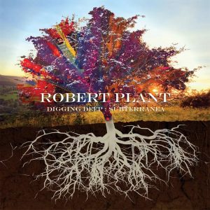 ROBERT PLANT - DIGGING DEEP: SUBTERRANEA
